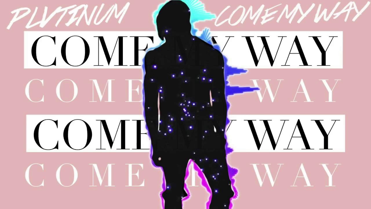 Come My Way - PLVTINUM - Spedup