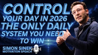 Control Your Day in 2026: The Only Daily System You Need to Win || Best Speech By Simon Sinek |