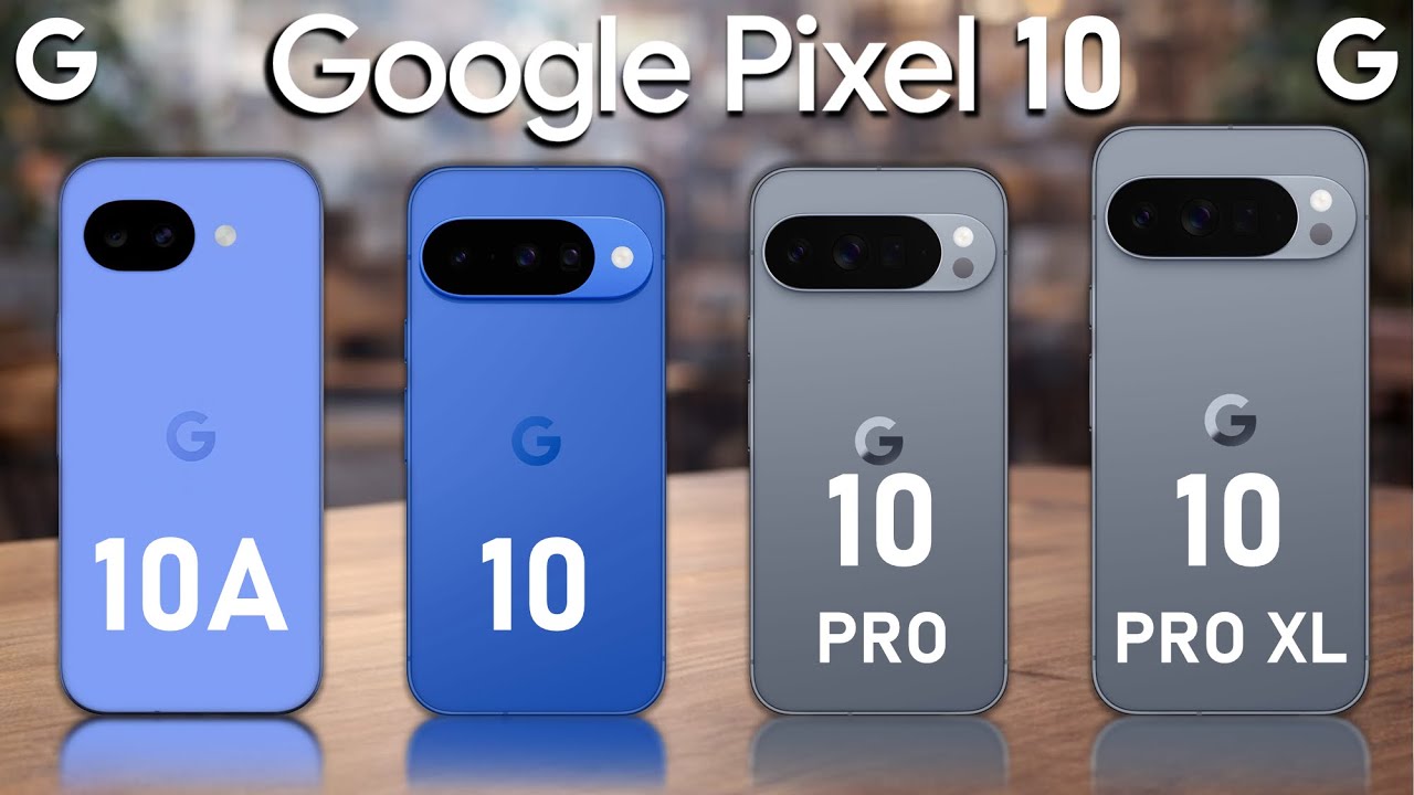 Google Pixel 10A vs Google Pixel 10 vs Google Pixel 10 Pro vs Google Pixel 10 Pro XL