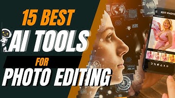 15 Best AI Tools for Photo Editing 2023