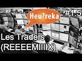 Les Traders (REEEEMIIIIIX) - Heu?reka #1.5