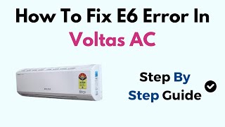 How To Fix E6 Error In Voltas AC