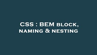CSS : BEM block, naming & nesting