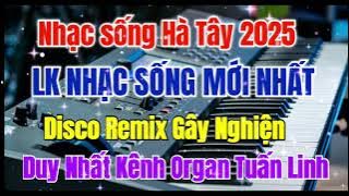 Nhạc sống Hà Tây 2025 | LK Nhạc sống Mới Nhất Disco Remix Gây Nghiện 2025 | Organ Tuấn Linh