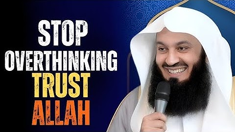 Stop Overthinking! Trust Allah with Everything | Mufti Menk