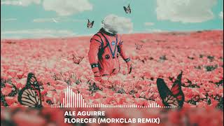 Ale Aguirre - Florecer (Morkclab Remix)