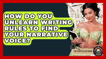 How Do You Unlearn Writing Rules To Find Your Narrative Voice? - The Storytellers Room
