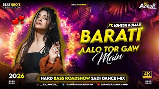 Barati Aalo Tor Gaon Me  Old Nagpuri Sadi Dance Remix 2026  New Nagpuri Dj Song  Dj Ankur