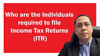 Who are the Individuals required to file Income Tax Returns (ITR)