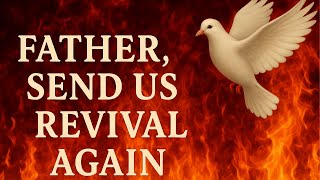 FATHER, SEND US REVIVAL AGAIN