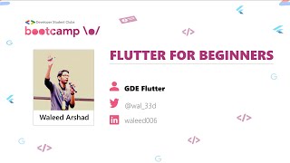 Flutter for Beginners | Waleed Arshad | DSC Bootcamp101