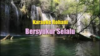 BERSYUKUR SELALU BAGI KASIH-MU || Karaoke Rohani - Nada Wanita