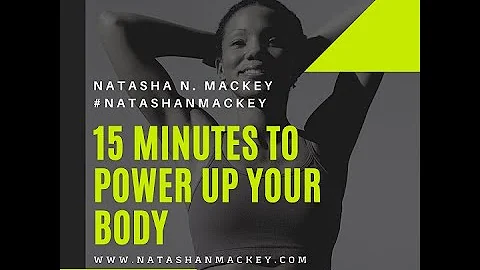 15 Minutes To Power Up Your Body | Natasha N. Mackey