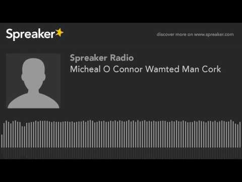 Micheal O Connor Wamted Man Cork (made with Spreaker)