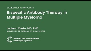 Bispecific Antibody Therapy in Multiple Myeloma | Charlotte Roundtable, May 4th, 2024
