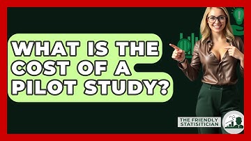 What Is The Cost Of A Pilot Study? - The Friendly Statistician