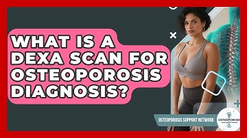 What Is A DEXA Scan For Osteoporosis Diagnosis? - Osteoporosis Support Network