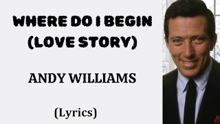 WHERE DO I BEGIN (LOVE STORY) - ANDY WILLIAMS (Lyrics) | @letssingwithme23