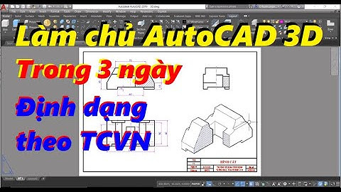 Thủ thuật làm chủ AutoCAD 3D trong 3 ngày | Định dạng theo TCVN