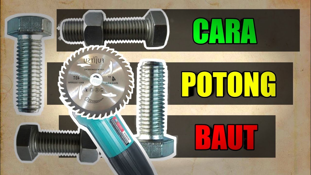 Cara Potong Baut dengan Gerinda Tangan