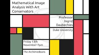 Mathematical Image Analysis With Art Conservators - Prof Ingrid Daubechies - The Archimedeans