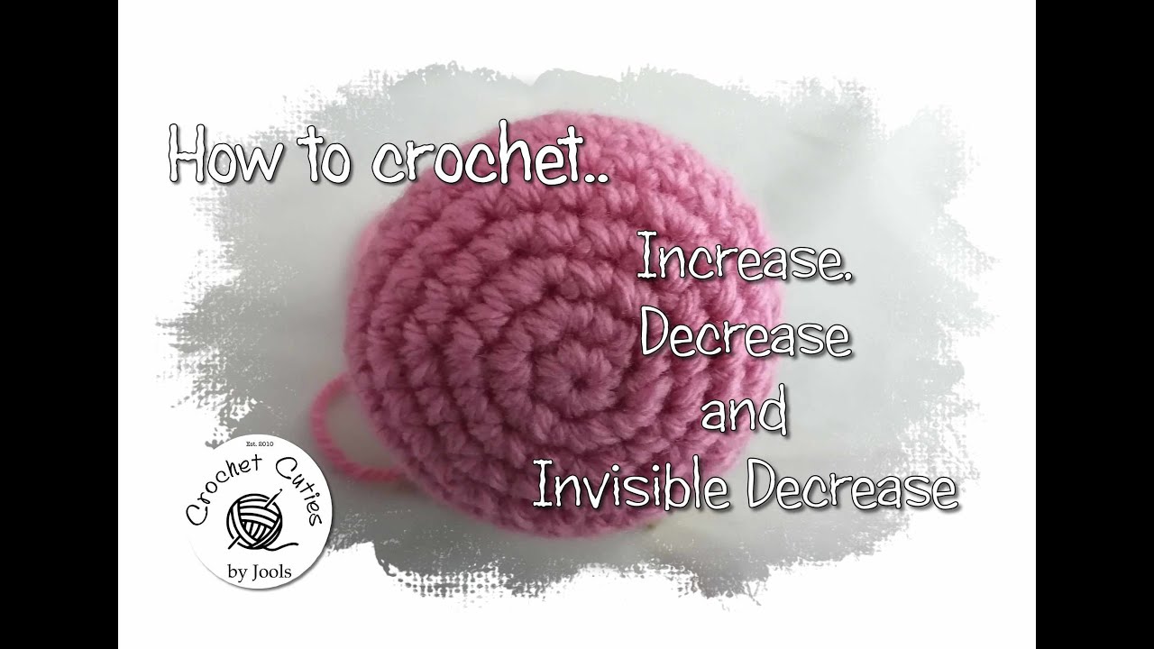 How to crochet - INCREASE, DECREASE and INVISIBLE DECREASE for ...