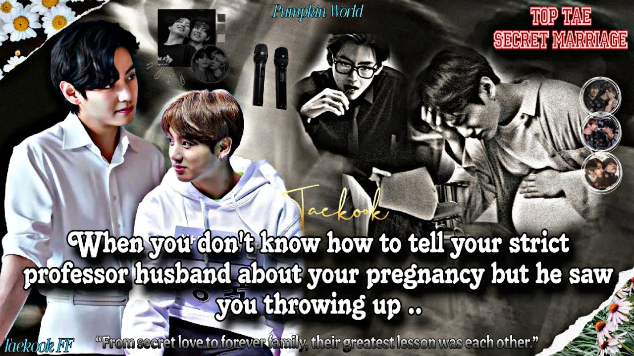 ||Taekook FF|| When you don't know how to tell your strict professor husband about your pregnancy..