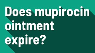 Does mupirocin ointment expire?