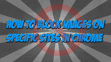How To Block Images On Specific Sites In Chrome