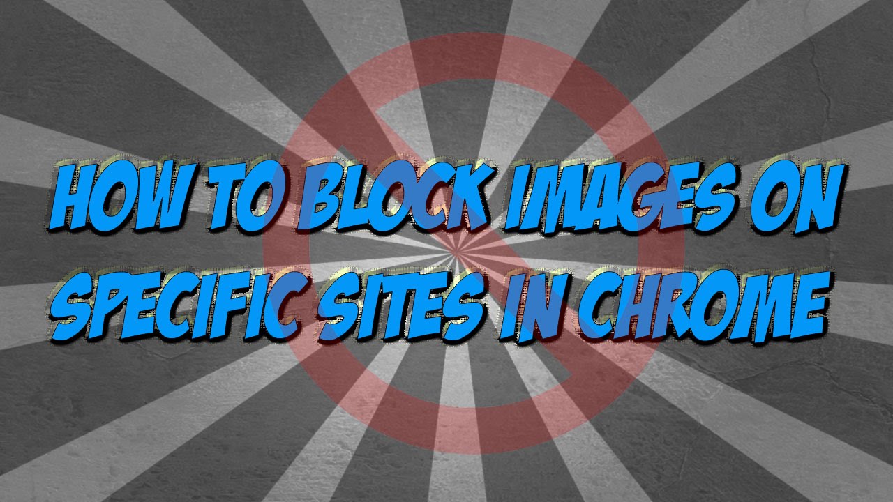 How To Block Images On Specific Sites In Chrome
