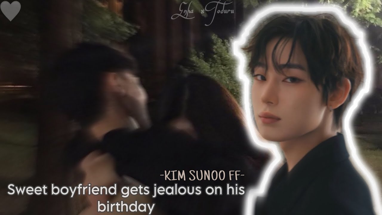 [ʙɪʀᴛʜᴅᴀʏ ꜱᴘᴇᴄɪᴀʟ] -Sweet boyfriend gets jealous on his birthday- ~ONESHOT~ -KIM SUNOO FF-