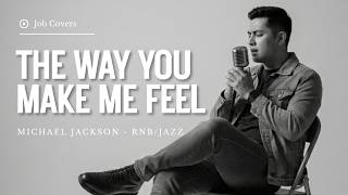 The Way You Make Me Feel  Michael Jackson  Male Rnbjazz Cover  