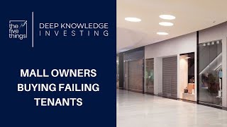 Mall Owners Buying Failing Tenants - 5 Things to Know - #4 - April 26th, 2024