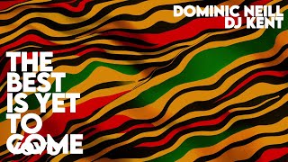 Dominic Neill, DJ Kent - The Best Is Yet To Come (Visualizer)