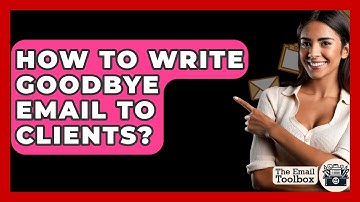 How To Write Goodbye Email To Clients? - TheEmailToolbox.com