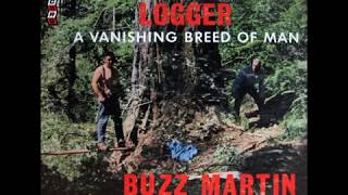 Buzz Martin - Timber Up In Heaven - track 10 - 1971 album: The Old Time Logger: A Vanishing Breed Of Man - - requested by Ted 