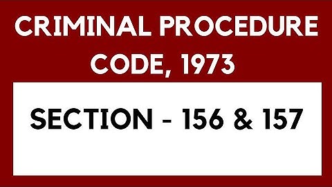 Section 156-157 Crpc, power of police and procedure of investigation.