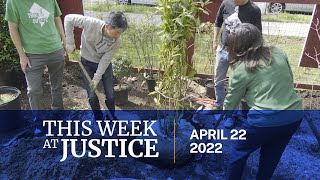 This Week at Justice - April 22, 2022