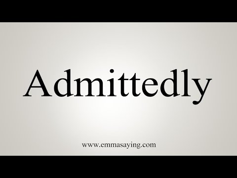 How To Say Admittedly