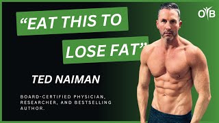 What To Eat To Lose Fat Fast With Dr. Ted Naiman