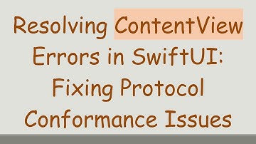 Resolving ContentView Errors in SwiftUI: Fixing Protocol Conformance Issues
