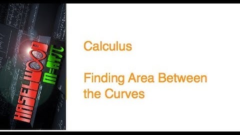 Calculus - 7.1-7.5 Review 4-5:  Finding Area Between the Curves