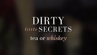 Tea or Whiskey? | Dirty Little Secrets @vesion