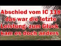 Abschied vom IC 118 im März 2019- das war die letzte Leistung...oder doch nicht? Es gibt ihn wieder