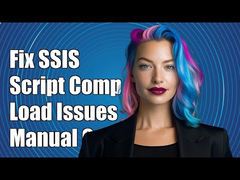 Fix SSIS Script Component Assembly Load Issues: Manual Open Required