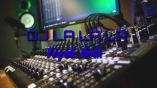 DJ LA LA LA # by Tiyok Amk
