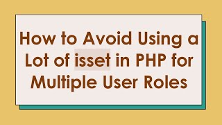 How to Avoid Using a Lot of isset in PHP for Multiple User Roles