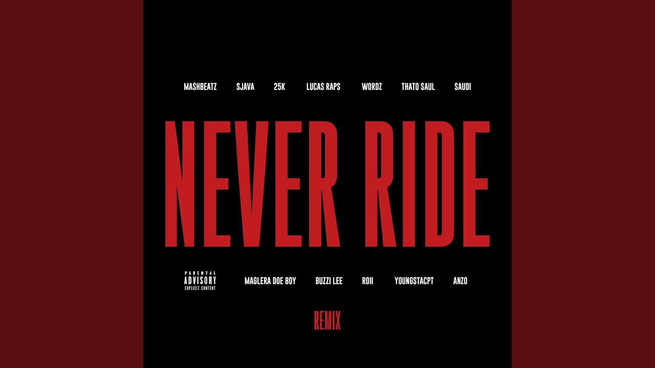 Never Ride (feat. Sjava, 25K, LucasRaps, Wordz, Thato Saul, Saudi, Maglera Doe Boy, Buzzi Lee,...