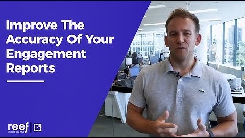 How To Improve The Accuracy Of Your Engagement Reports