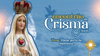 ENCONTRÃO DA CRISMA 2025 | Adoração ao Santíssimo Sacramento e Santa Missa | PARTE II - 18/05/2025